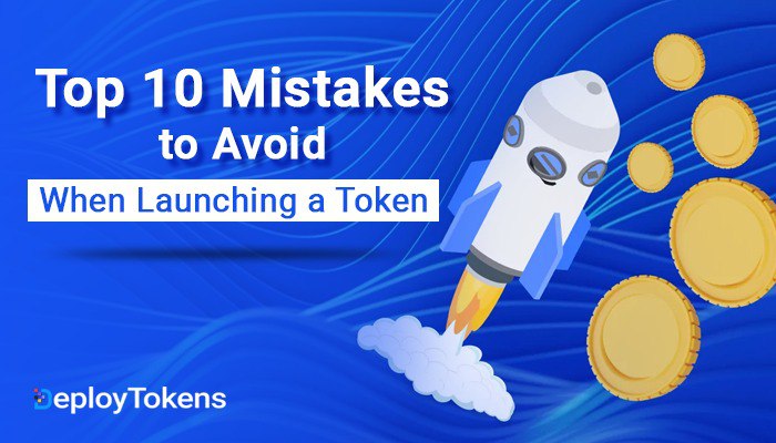 Top 10 mistakes to avoid when launching a token